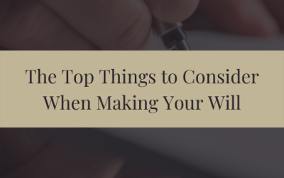The Top Things To Consider When Making Your Will