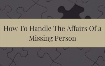 How To Handle The Affairs Of A Missing Person