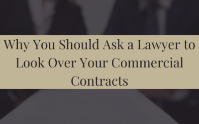 Why You Should Ask a Lawyer to Look Over Your Commercial Contracts