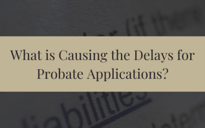 What is Causing the Delays for Probate Applications?