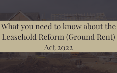 What you need to know about the Leasehold Reform (Ground Rent) Act 2022