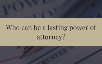 Who can be a lasting power of attorney?