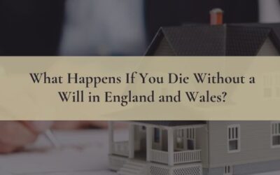 What Happens If You Die Without a Will in England and Wales?